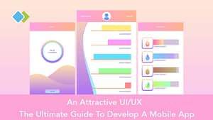 An Attractive UI-UX - The Ultimate Guide To Develop A Mobile App (1)